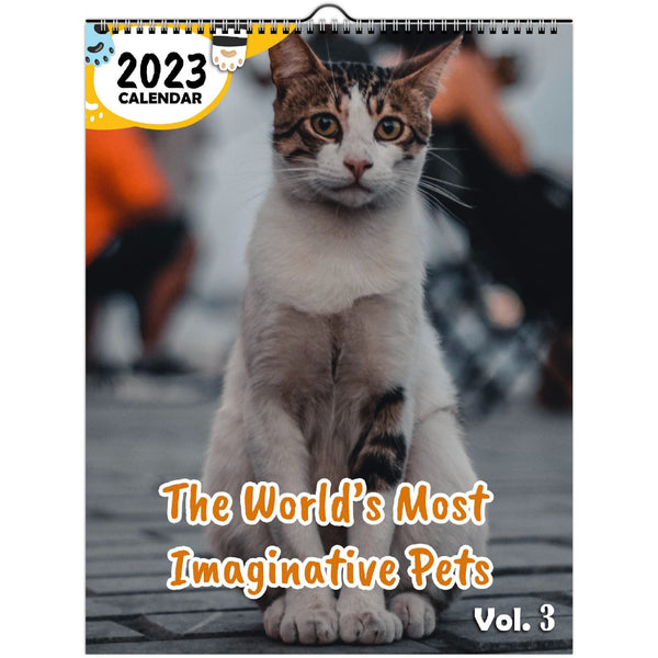 The World's Most Imaginative Pets Volume Three: 2023 Wall Calendar