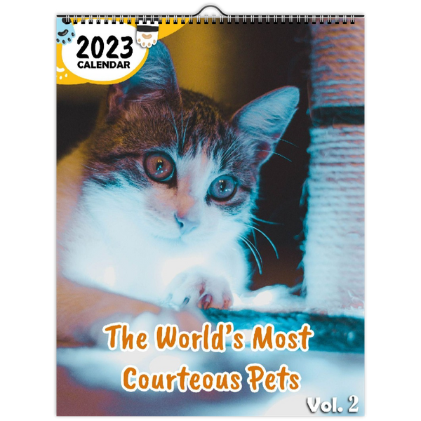 The World's Most Courteous Pets Volume Two: 2023 Wall Calendar