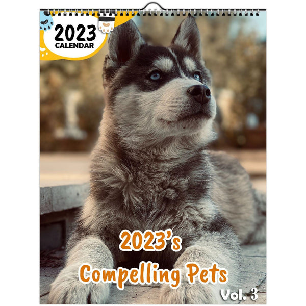 2023's Compelling Pets Volume Three: 2023 Wall Calendar